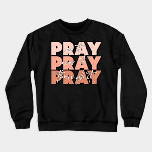 Pray On It - Pray Over It - Pray Through It for Christians Crewneck Sweatshirt